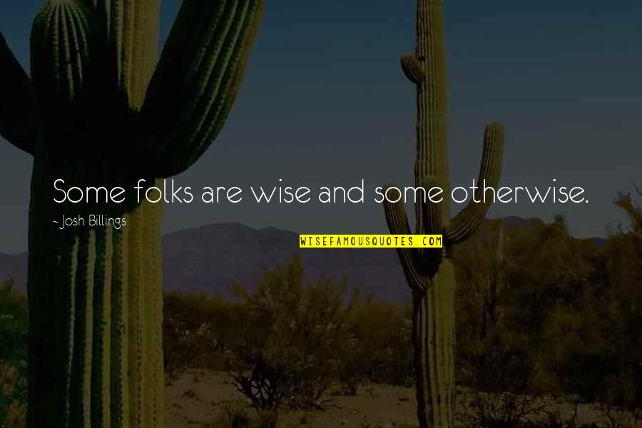 Wise And Otherwise Quotes By Josh Billings: Some folks are wise and some otherwise.