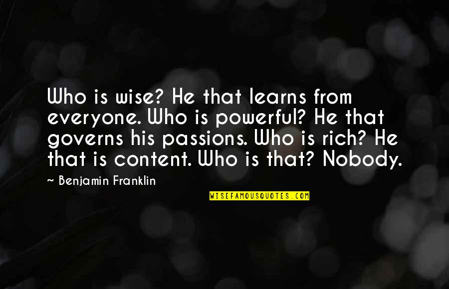 Wise And Powerful Quotes By Benjamin Franklin: Who is wise? He that learns from everyone.