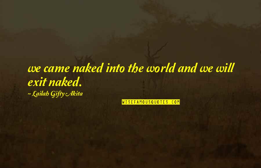 Wise And Quotes By Lailah Gifty Akita: we came naked into the world and we