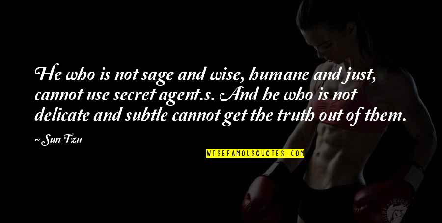 Wise And Quotes By Sun Tzu: He who is not sage and wise, humane