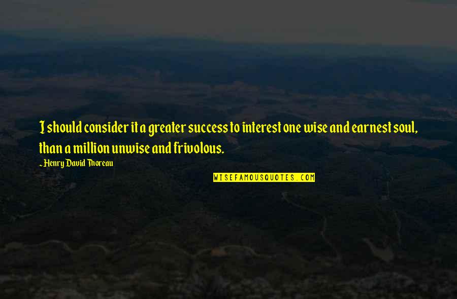 Wise And Success Quotes By Henry David Thoreau: I should consider it a greater success to