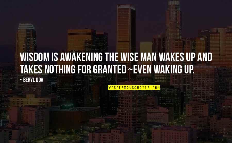Wise And Wisdom Quotes By Beryl Dov: Wisdom is Awakening The wise man wakes up