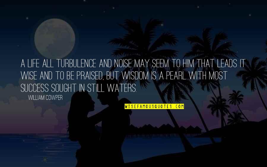 Wise And Wisdom Quotes By William Cowper: A life all turbulence and noise may seem