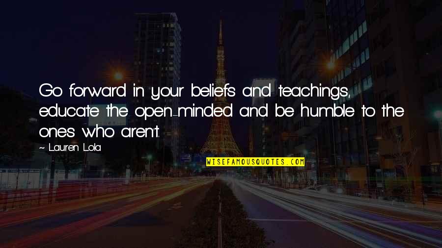 Wise Birthday Wishes Quotes By Lauren Lola: Go forward in your beliefs and teachings, educate Wise Birthday Wishes Quotes By Lauren Lola: Go forward in your beliefs and teachings, educate