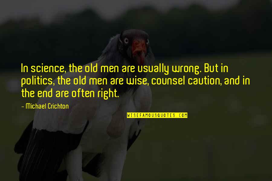 Wise Caution Quotes By Michael Crichton: In science, the old men are usually wrong.
