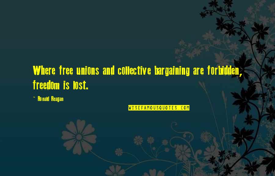 Wise Caution Quotes By Ronald Reagan: Where free unions and collective bargaining are forbidden,