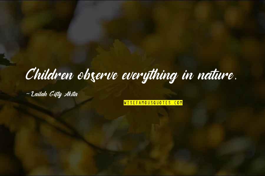 Wise Children Quotes By Lailah Gifty Akita: Children observe everything in nature. Wise Children Quotes By Lailah Gifty Akita: Children observe everything in nature.