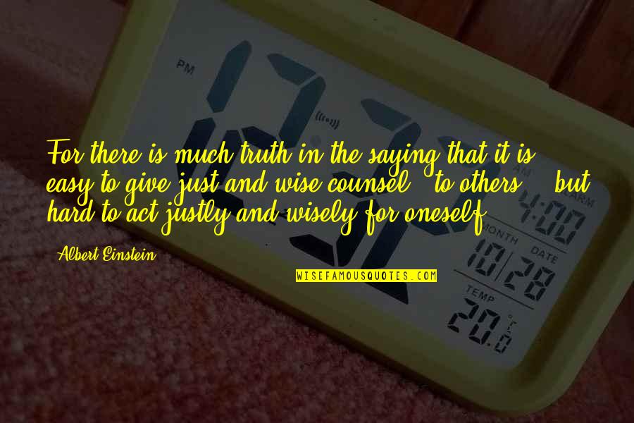 Wise Counsel Quotes By Albert Einstein: For there is much truth in the saying