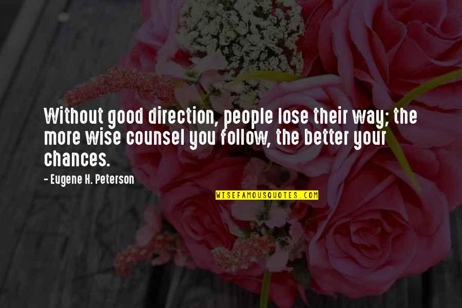 Wise Counsel Quotes By Eugene H. Peterson: Without good direction, people lose their way; the