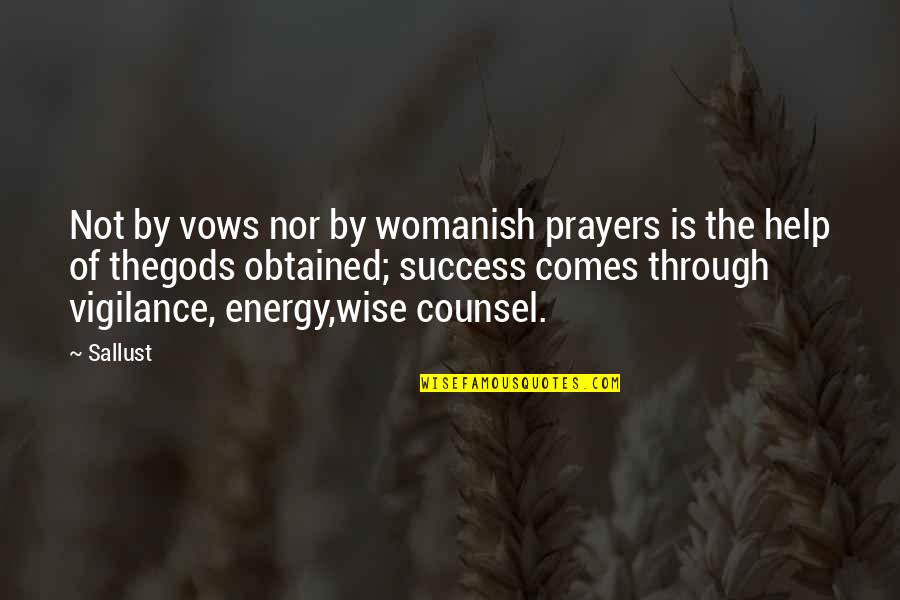 Wise Counsel Quotes By Sallust: Not by vows nor by womanish prayers is