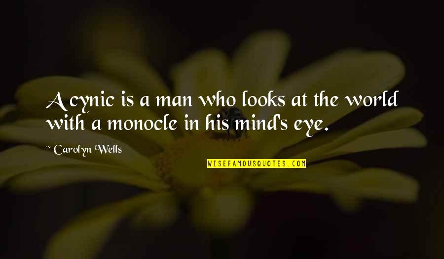 Wise Cracking Quotes By Carolyn Wells: A cynic is a man who looks at