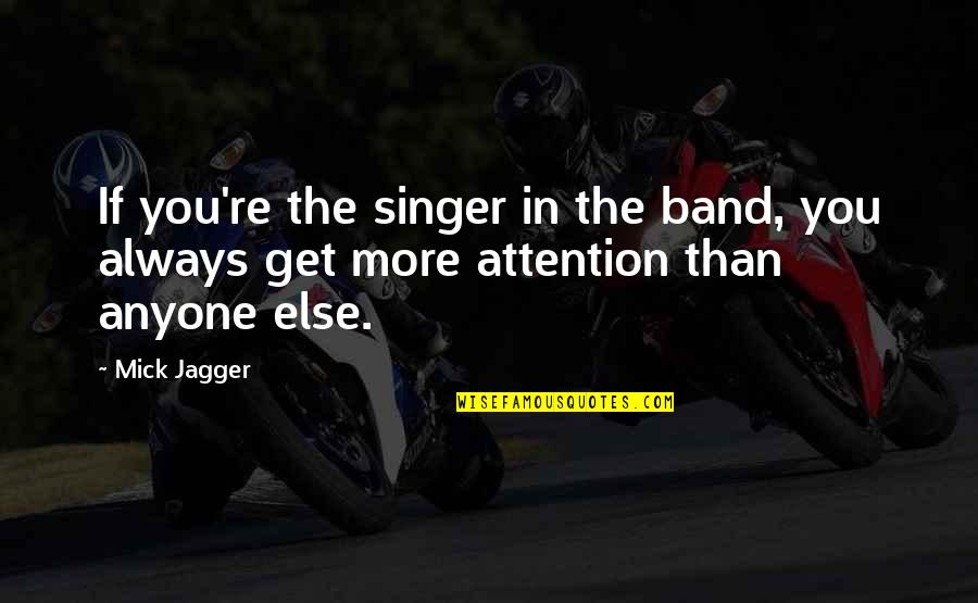 Wise Cracking Quotes By Mick Jagger: If you're the singer in the band, you