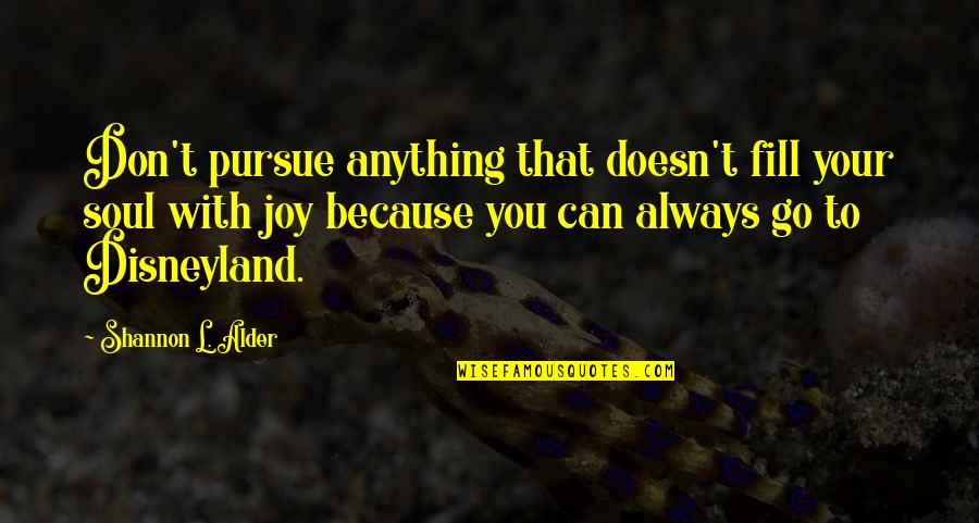 Wise Cracking Quotes By Shannon L. Alder: Don't pursue anything that doesn't fill your soul