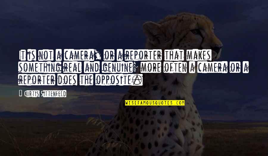 Wise Decisions Quotes By Curtis Sittenfeld: It is not a camera, or a reporter