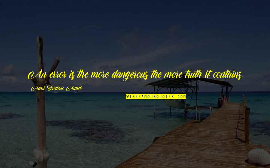 Wise Decisions Quotes By Henri Frederic Amiel: An error is the more dangerous the more