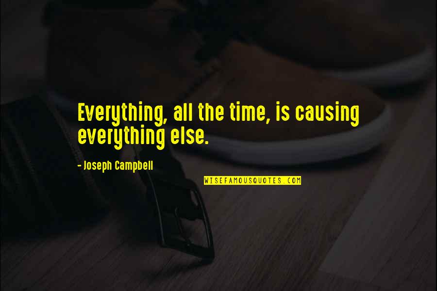 Wise Decisions Quotes By Joseph Campbell: Everything, all the time, is causing everything else. Wise Decisions Quotes By Joseph Campbell: Everything, all the time, is causing everything else.