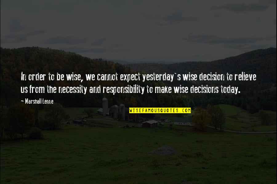 Wise Decisions Quotes By Marshall Lenne: In order to be wise, we cannot expect