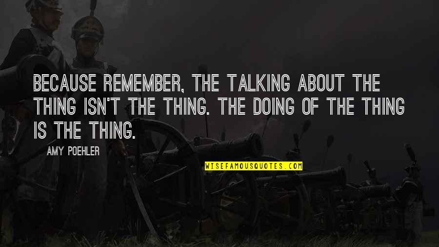 Wise Dragon Quotes By Amy Poehler: Because remember, the talking about the thing isn't Wise Dragon Quotes By Amy Poehler: Because remember, the talking about the thing isn't