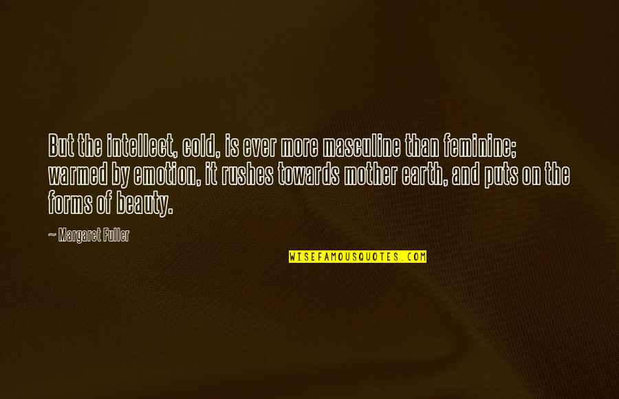 Wise Dragon Quotes By Margaret Fuller: But the intellect, cold, is ever more masculine
