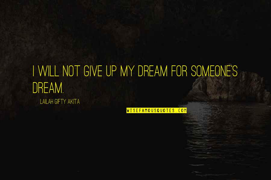 Wise Education Quotes By Lailah Gifty Akita: I will not give up my dream for Wise Education Quotes By Lailah Gifty Akita: I will not give up my dream for