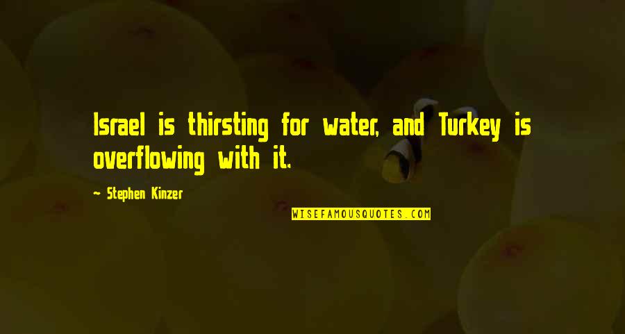 Wise Egyptian Quotes By Stephen Kinzer: Israel is thirsting for water, and Turkey is