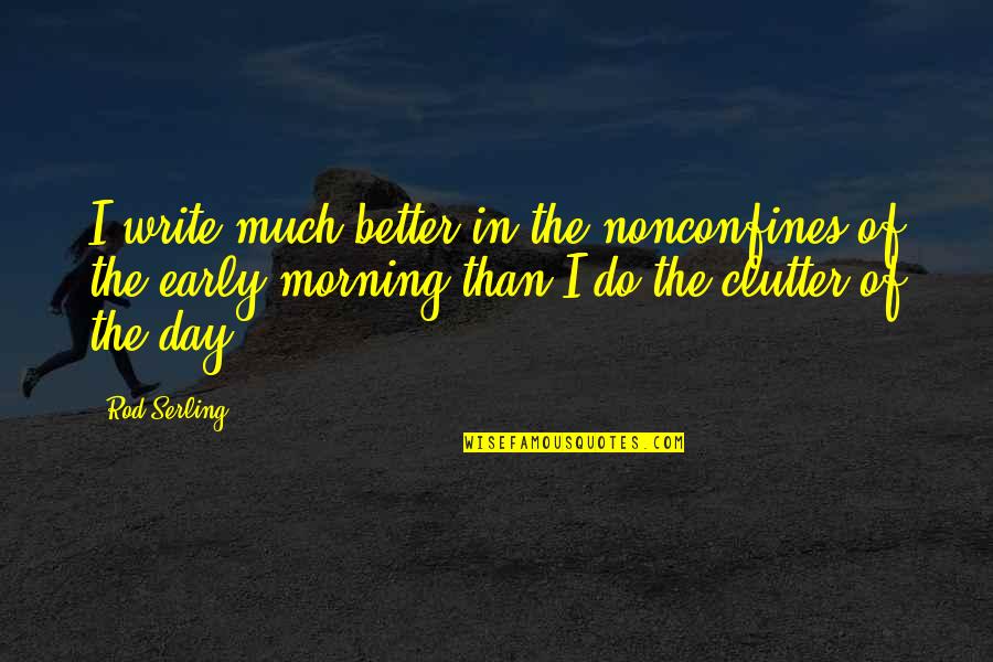 Wise Emotional Quotes By Rod Serling: I write much better in the nonconfines of Wise Emotional Quotes By Rod Serling: I write much better in the nonconfines of