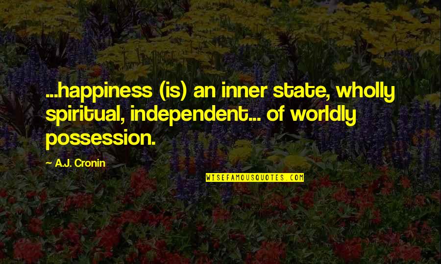 Wise Examples Quotes By A.J. Cronin: ...happiness (is) an inner state, wholly spiritual, independent...