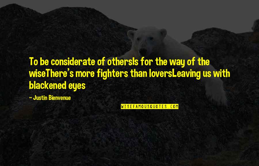 Wise Eyes Quotes By Justin Bienvenue: To be considerate of othersIs for the way Wise Eyes Quotes By Justin Bienvenue: To be considerate of othersIs for the way