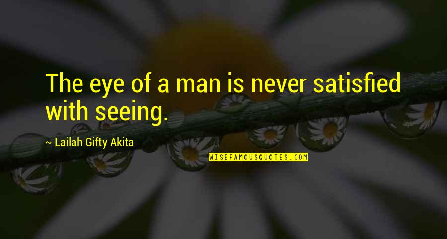 Wise Eyes Quotes By Lailah Gifty Akita: The eye of a man is never satisfied Wise Eyes Quotes By Lailah Gifty Akita: The eye of a man is never satisfied
