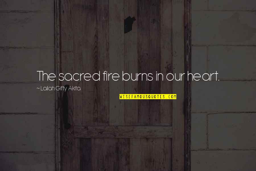 Wise Fire Quotes By Lailah Gifty Akita: The sacred fire burns in our heart.