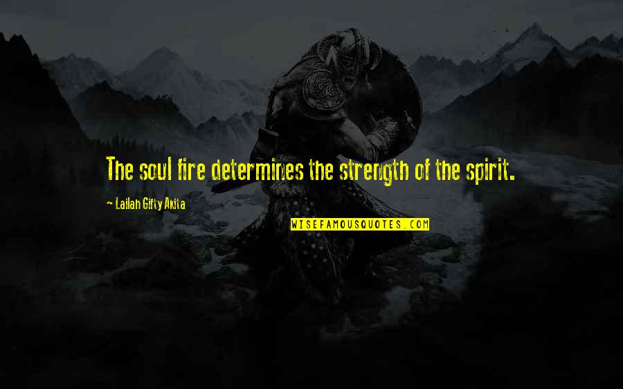 Wise Fire Quotes By Lailah Gifty Akita: The soul fire determines the strength of the