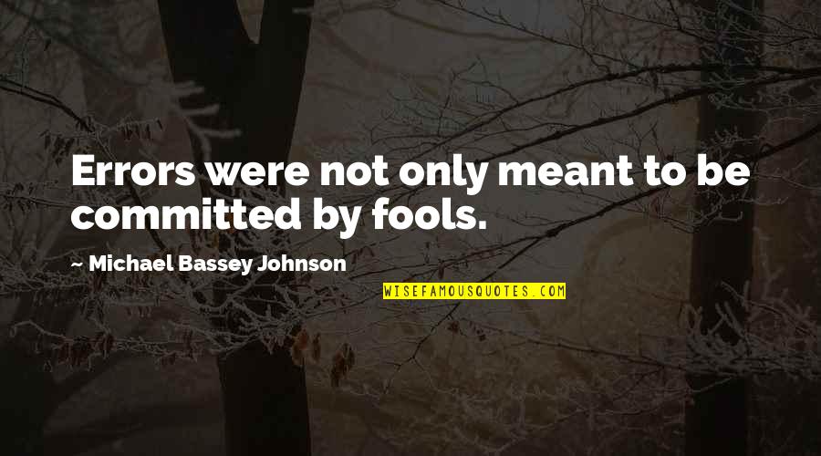 Wise Fools Quotes By Michael Bassey Johnson: Errors were not only meant to be committed