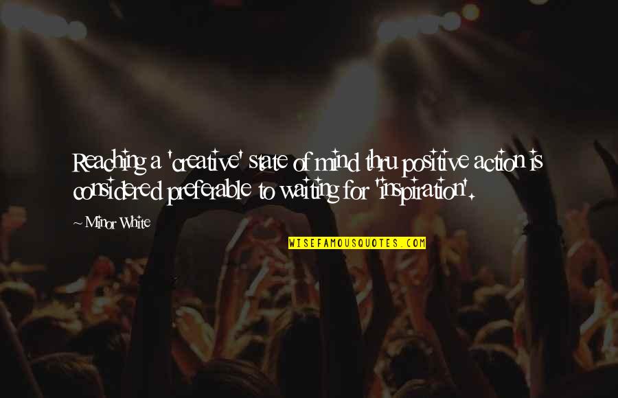 Wise Ghanaian Quotes By Minor White: Reaching a 'creative' state of mind thru positive Wise Ghanaian Quotes By Minor White: Reaching a 'creative' state of mind thru positive