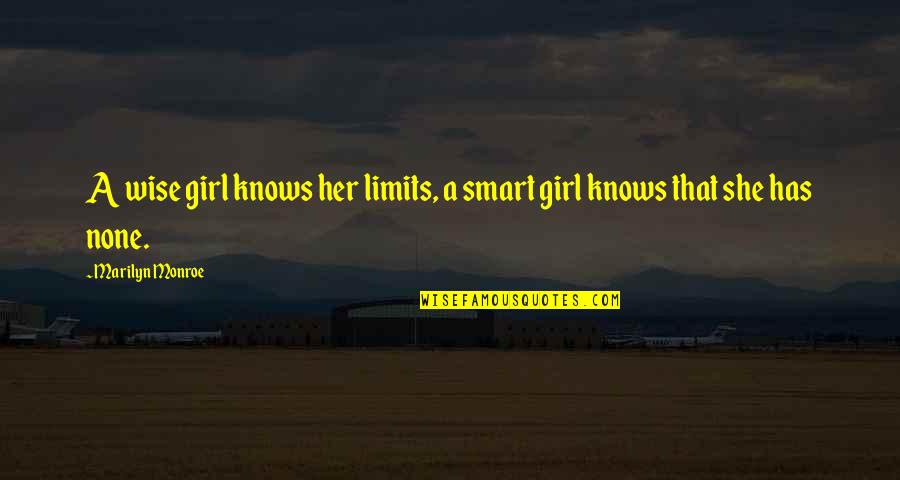 Wise Girl Quotes By Marilyn Monroe: A wise girl knows her limits, a smart