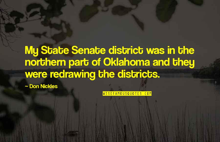 Wise Guardian Quotes By Don Nickles: My State Senate district was in the northern