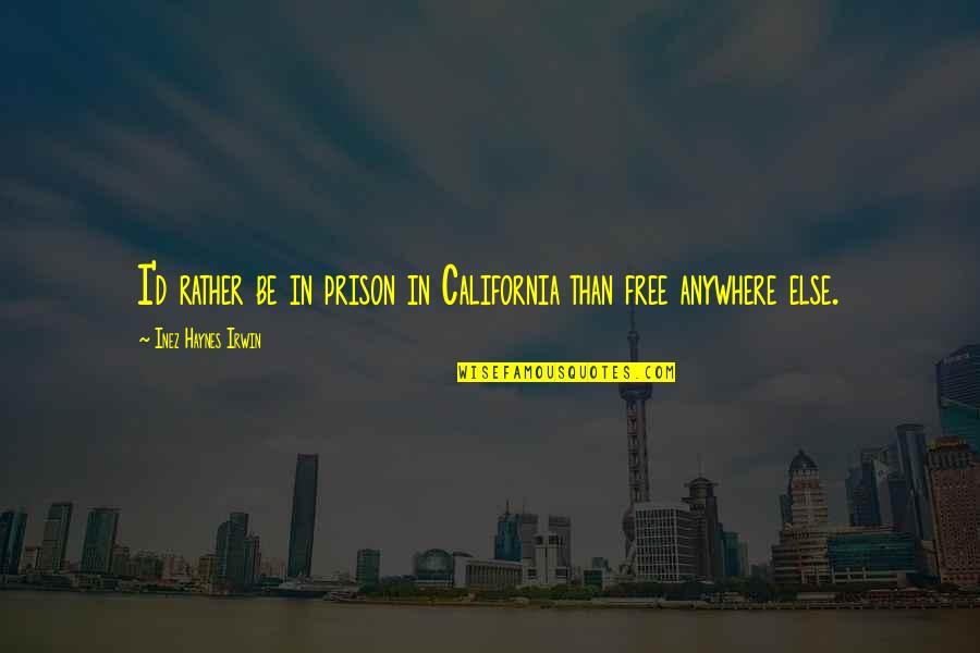 Wise Guys Movie Quotes By Inez Haynes Irwin: I'd rather be in prison in California than Wise Guys Movie Quotes By Inez Haynes Irwin: I'd rather be in prison in California than