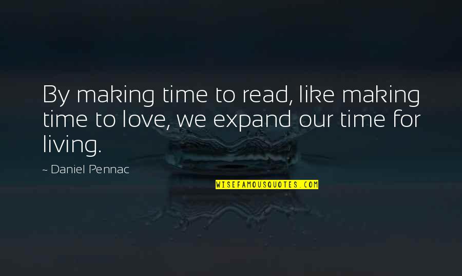 Wise Healing Quotes By Daniel Pennac: By making time to read, like making time