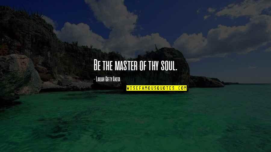 Wise Healing Quotes By Lailah Gifty Akita: Be the master of thy soul. Wise Healing Quotes By Lailah Gifty Akita: Be the master of thy soul.
