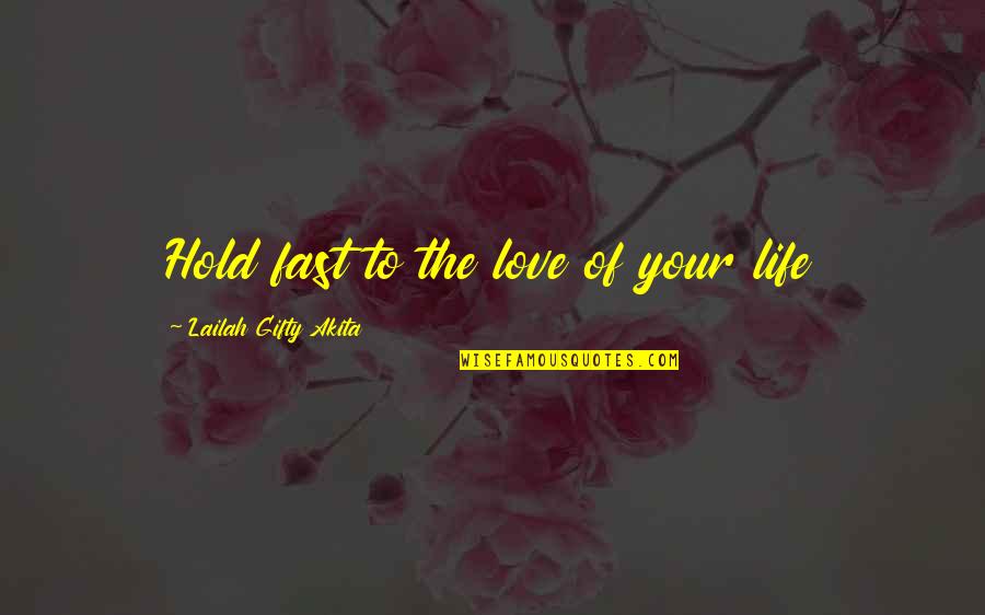 Wise Healing Quotes By Lailah Gifty Akita: Hold fast to the love of your life Wise Healing Quotes By Lailah Gifty Akita: Hold fast to the love of your life