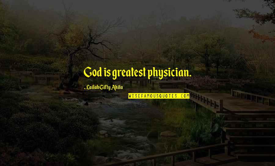 Wise Healing Quotes By Lailah Gifty Akita: God is greatest physician.