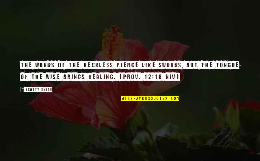 Wise Healing Quotes By Scotty Smith: The words of the reckless pierce like swords, Wise Healing Quotes By Scotty Smith: The words of the reckless pierce like swords,