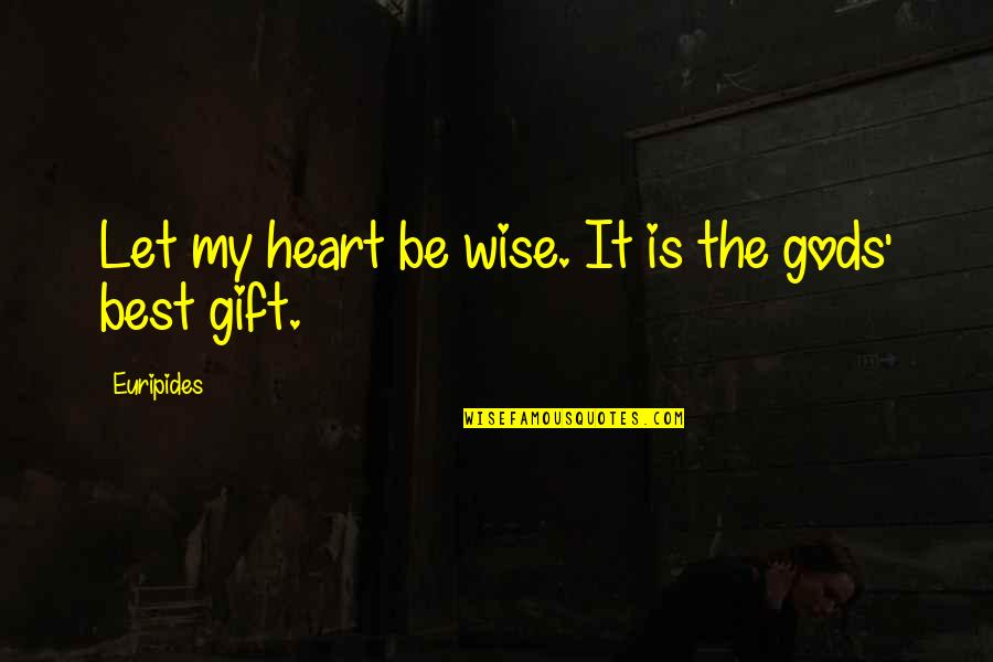 Wise Heart Quotes By Euripides: Let my heart be wise. It is the