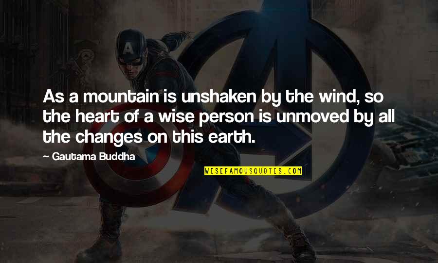 Wise Heart Quotes By Gautama Buddha: As a mountain is unshaken by the wind,