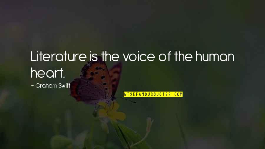 Wise Heart Quotes By Graham Swift: Literature is the voice of the human heart.