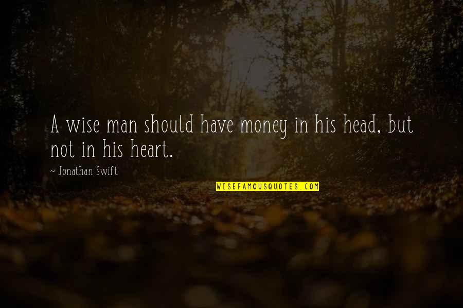 Wise Heart Quotes By Jonathan Swift: A wise man should have money in his