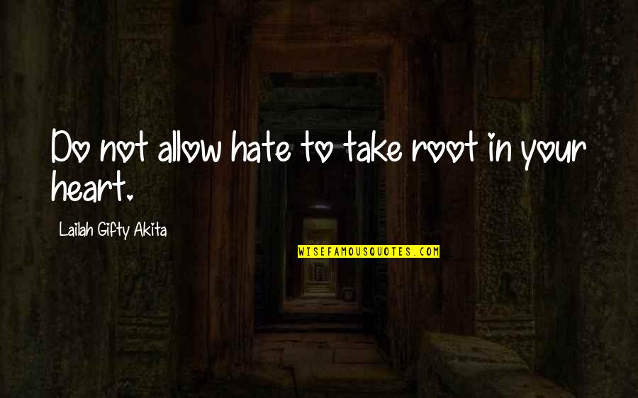 Wise Heart Quotes By Lailah Gifty Akita: Do not allow hate to take root in
