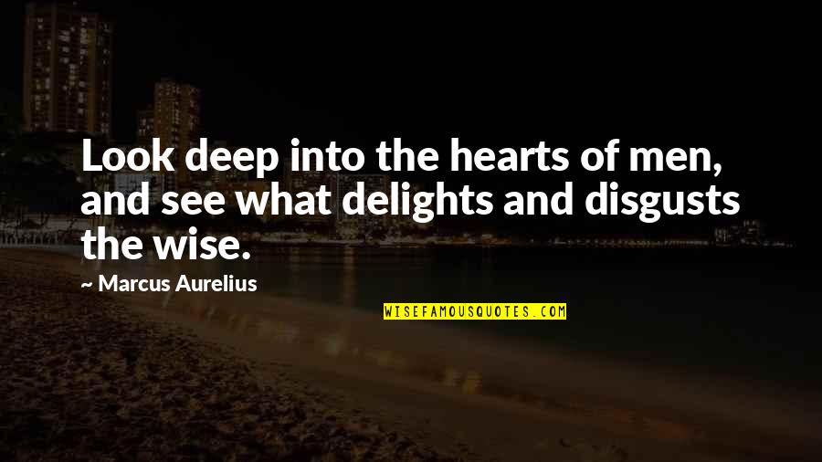 Wise Heart Quotes By Marcus Aurelius: Look deep into the hearts of men, and