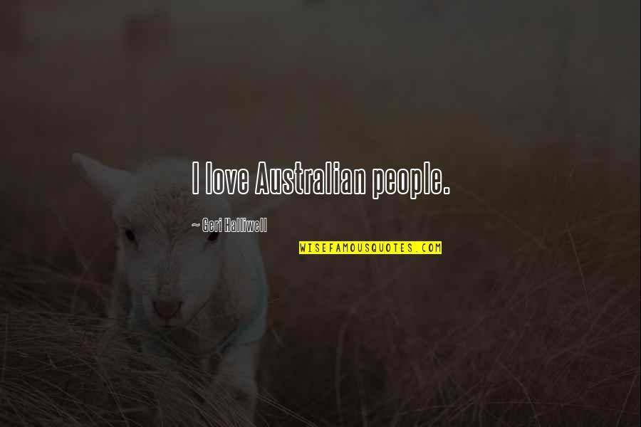 Wise Humorous Quotes By Geri Halliwell: I love Australian people.
