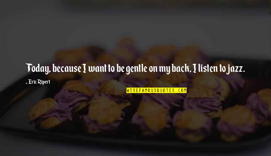 Wise Indonesian Quotes By Eric Ripert: Today, because I want to be gentle on