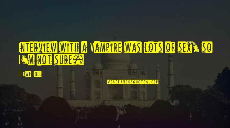 Wise Indonesian Quotes By Uwe Boll: Interview with a Vampire was lots of sex,